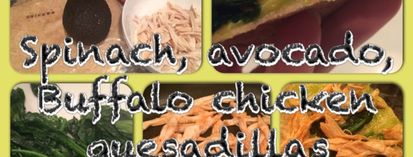 Buffalo chicken quesadillas, spinach quesadilla, clean eating, weekday meal