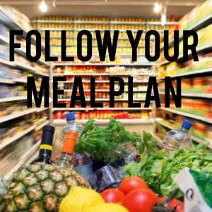 follow your meal plan, meal planning, eat clean, clean eating