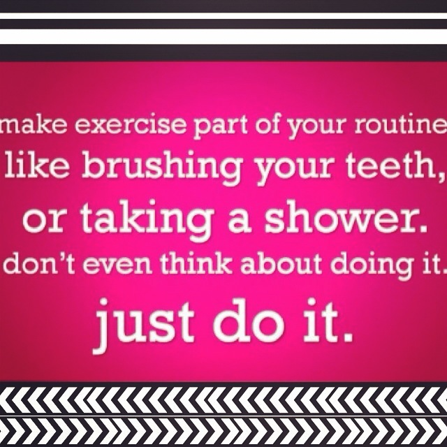 make exercising part of your routine, no excuses, motivation, just do it, do it anyway, workout even when you don't want to, you can have excuses or results but not both