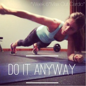 Insanity Max 30 Week 6 do it anyway, Insanity Max: 30 week 6, Max out cardio, Maegan Blinka