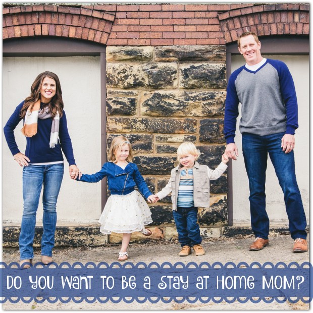 Do you want to be a stay at home mom